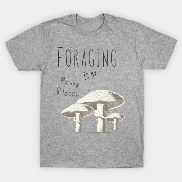 Foraging is my happy place T-Shirt by Madeinthehighlands